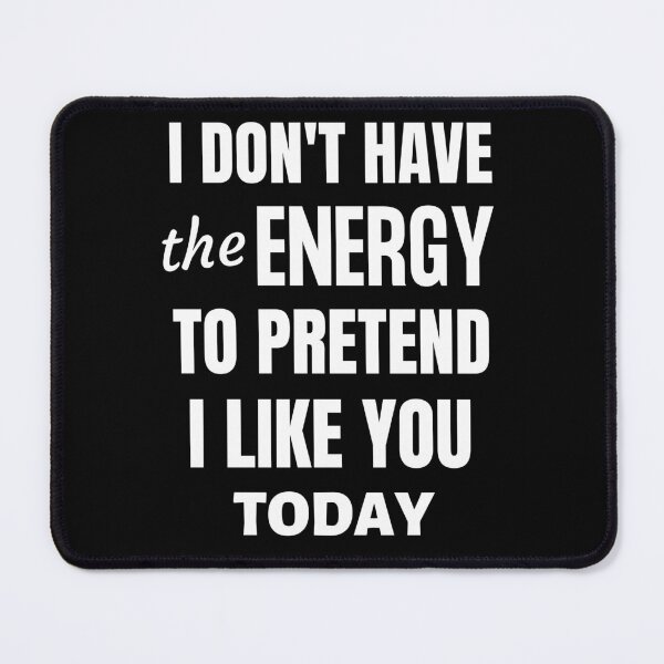 Item preview, I don't have enough energy to pretend to like you today funny designed and sold by Comfy Creations.