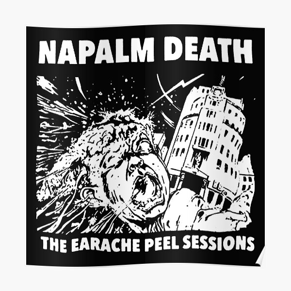 Napalm Death The Earche Peel Session Poster For Sale By Deradesigner