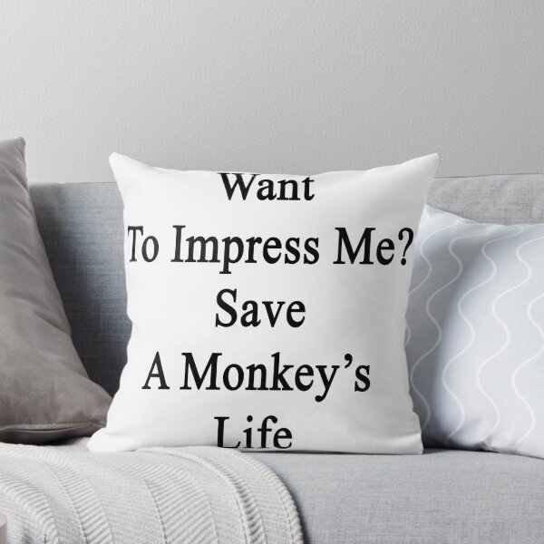 Item preview, Want To Impress Me? Save A Monkey's Life  designed and sold by supernova23.