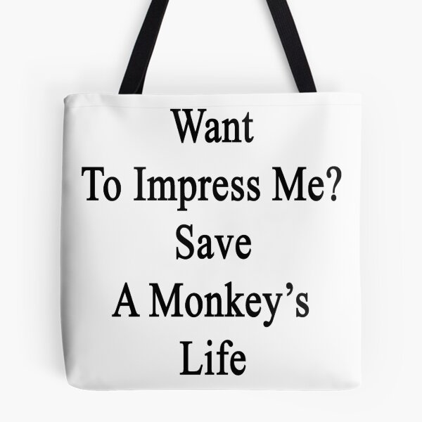 Item preview, Want To Impress Me? Save A Monkey's Life  designed and sold by supernova23.
