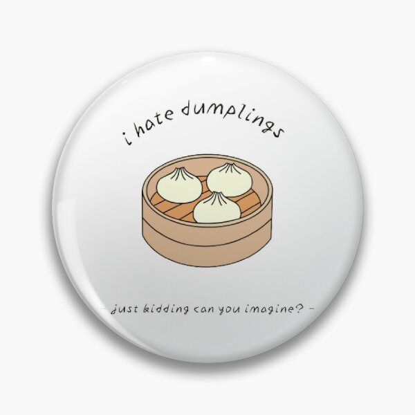 Item preview, I Hate Dumplings Just Kidding Can You Imagine? designed and sold by Sadhvika.