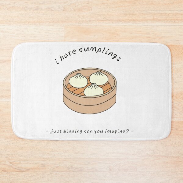 Item preview, I Hate Dumplings Just Kidding Can You Imagine? designed and sold by Sadhvika.