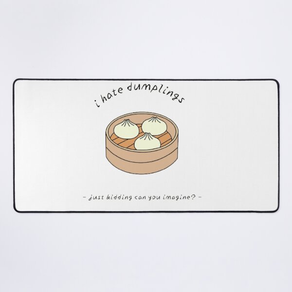 Item preview, I Hate Dumplings Just Kidding Can You Imagine? designed and sold by Sadhvika.