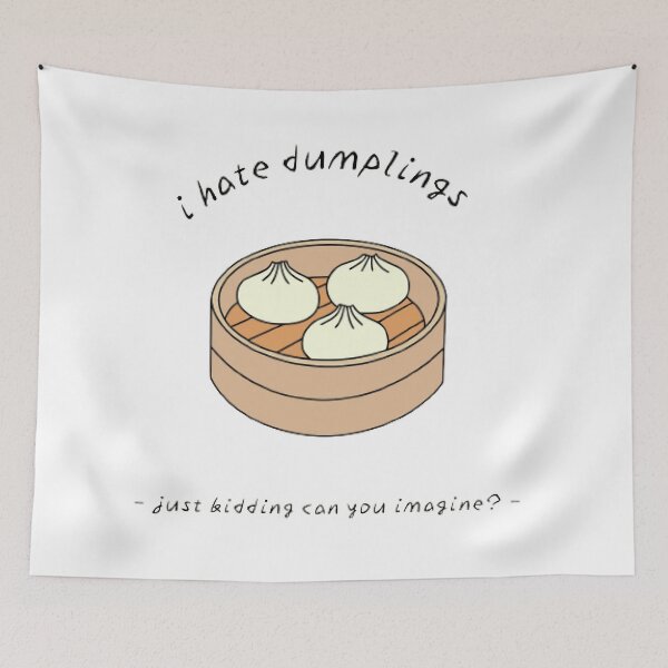 Item preview, I Hate Dumplings Just Kidding Can You Imagine? designed and sold by Sadhvika.