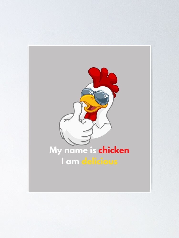 My name is chicken, I am delicious, love chicken My name is chicken, I am delicious, love chicken