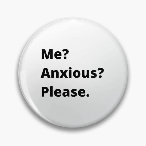 Item preview, Me? Anxious? Please. designed and sold by Createez.