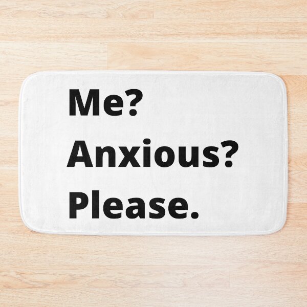 Item preview, Me? Anxious? Please. designed and sold by Createez.
