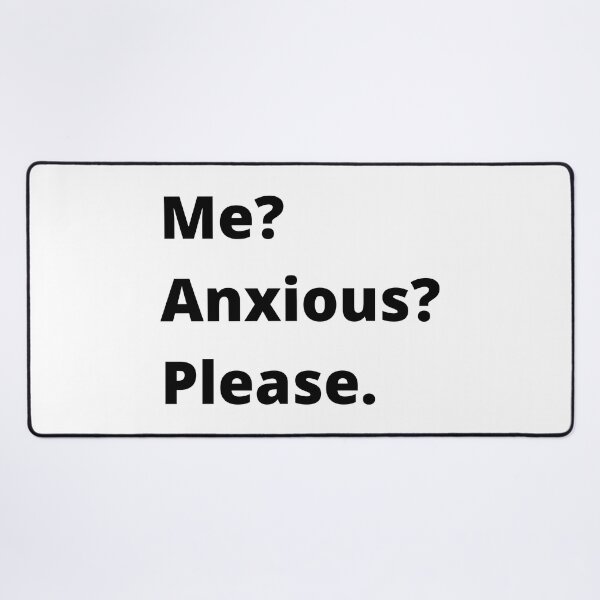 Item preview, Me? Anxious? Please. designed and sold by Createez.