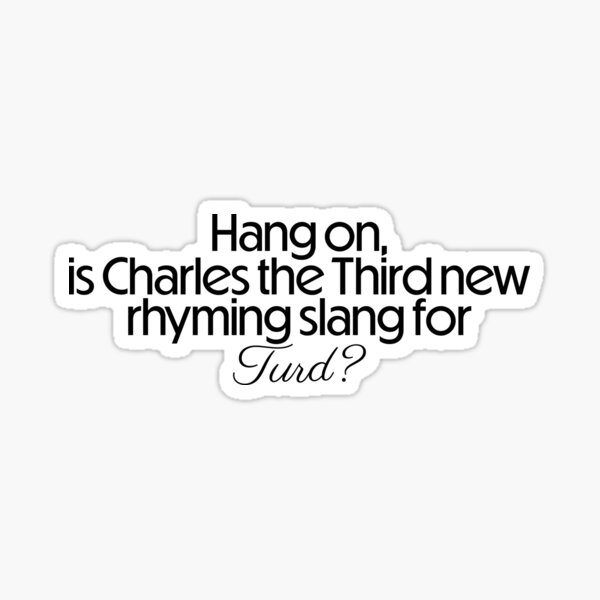 "Charles the third, turd, rhyming slang, funny" Sticker for Sale by