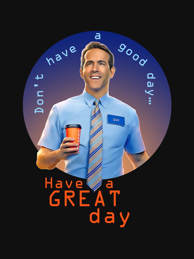 Free Guy on X: Don't just have a good day, have a GREAT day