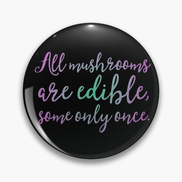 Item preview, All mushrooms are edible, some only once. v.6 designed and sold by x1brett.