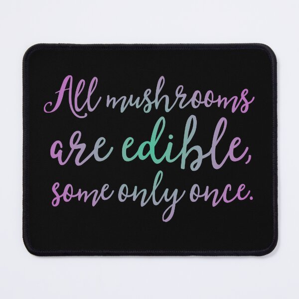 Item preview, All mushrooms are edible, some only once. v.6 designed and sold by x1brett.