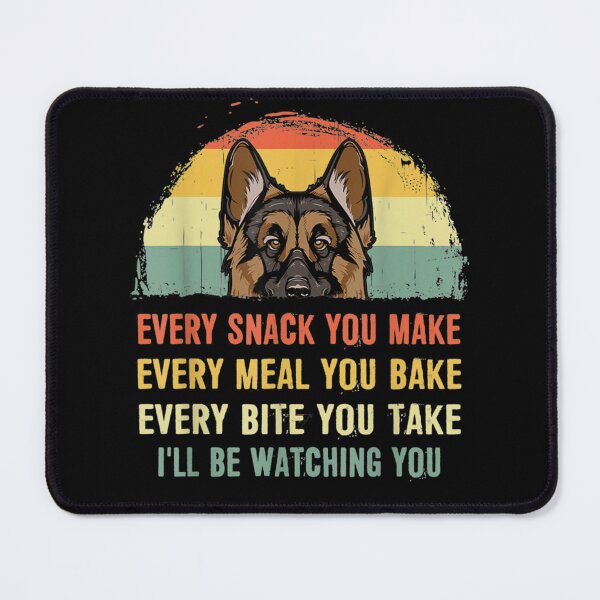 Item preview, German Shepherd Every Snack You Make Every Meal You Bake designed and sold by SIERRAGERALDINE.