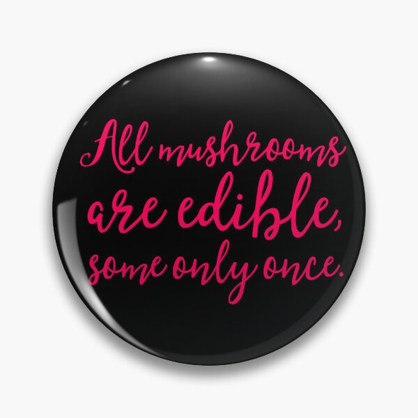 Item preview, All mushrooms are edible, some only once. v.8 designed and sold by x1brett.