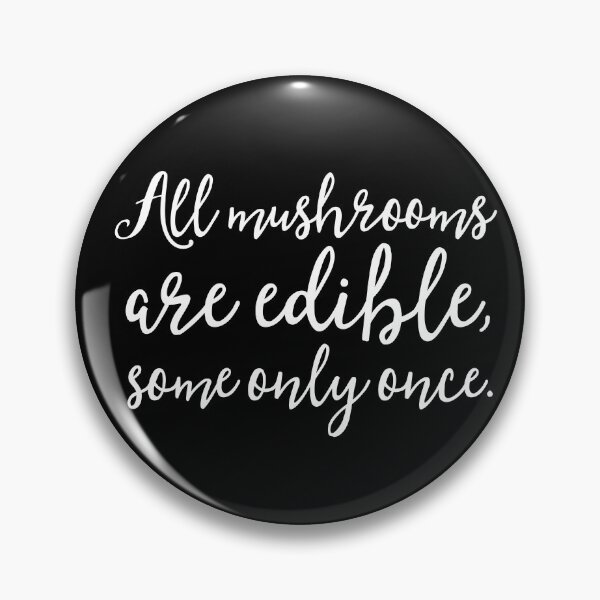 Item preview, All mushrooms are edible, some only once. v.9 designed and sold by x1brett.