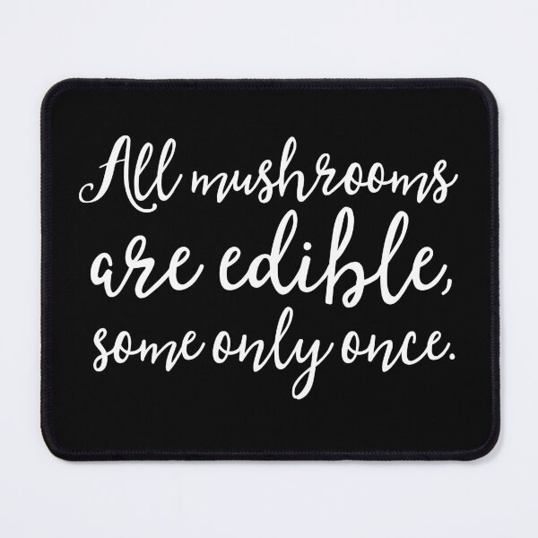 Item preview, All mushrooms are edible, some only once. v.9 designed and sold by x1brett.