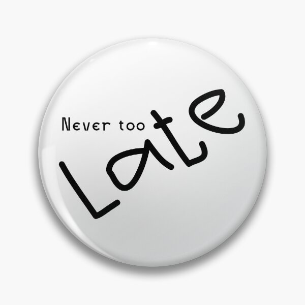 Item preview, Never too Late designed and sold by happyandbubbly.