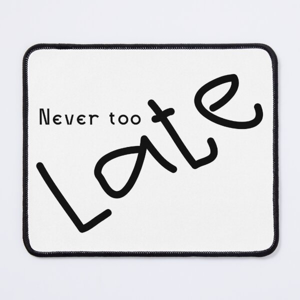 Item preview, Never too Late designed and sold by happyandbubbly.