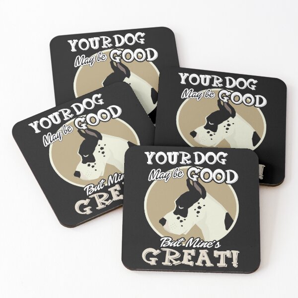 Item preview, Great Dane - Your Dog May Be Good But Mine's Great designed and sold by UnknownArtistt.