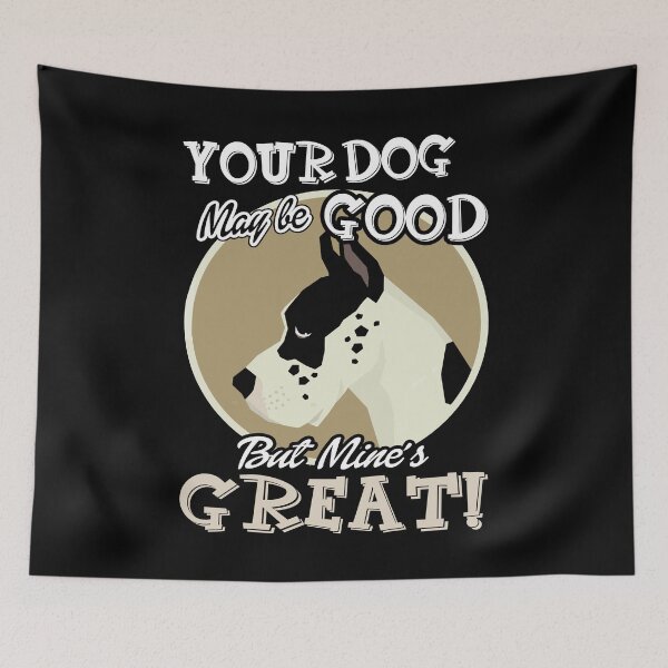 Item preview, Great Dane - Your Dog May Be Good But Mine's Great designed and sold by UnknownArtistt.