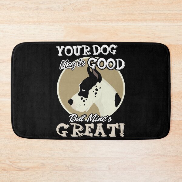 Item preview, Great Dane - Your Dog May Be Good But Mine's Great designed and sold by UnknownArtistt.