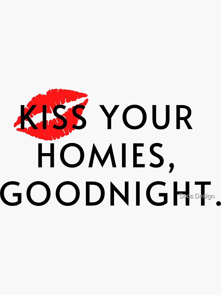 Kiss Your Homies Goodnight Sticker For Sale By Solomosdesign Redbubble 