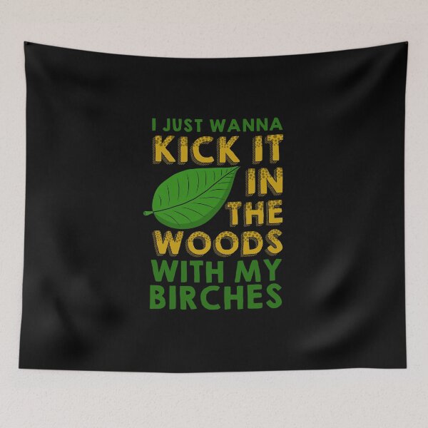 Item preview, I Just Wanna Kick It In The Woods With My Birches designed and sold by ferriliu.