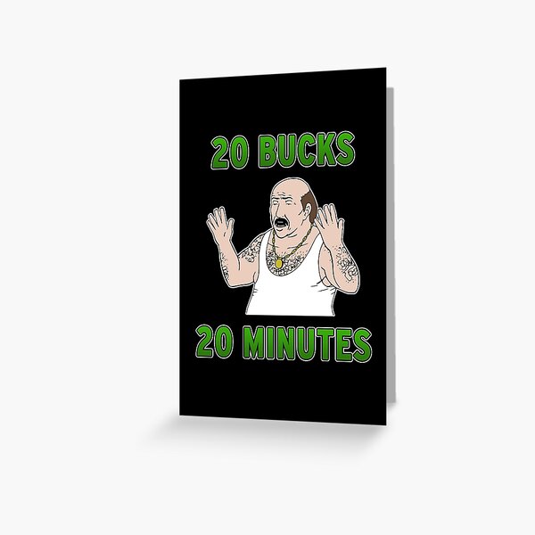 20 Bucks 20 Minutes Greeting Card