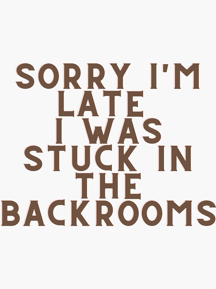 sorry-i-m-late-i-was-stuck-in-the-backrooms-sticker-for-sale-by