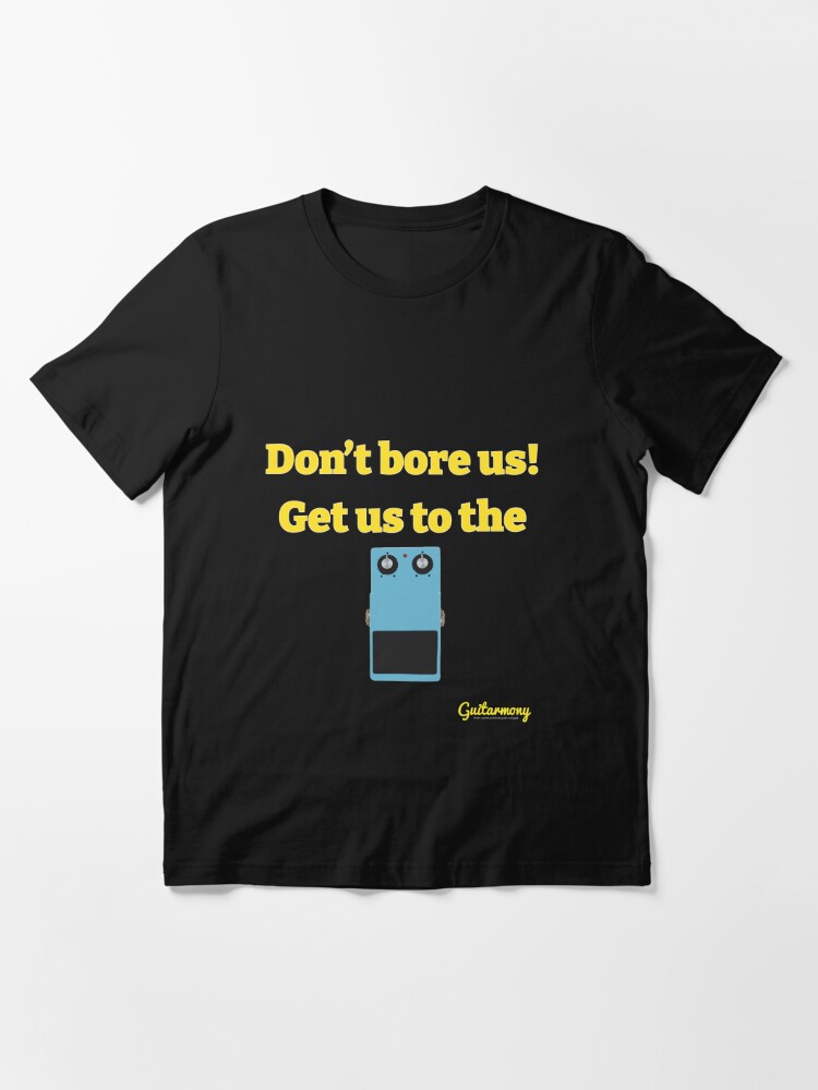 Alternate view of Don't Bore Us Get Us To the Chorus Essential T-Shirt