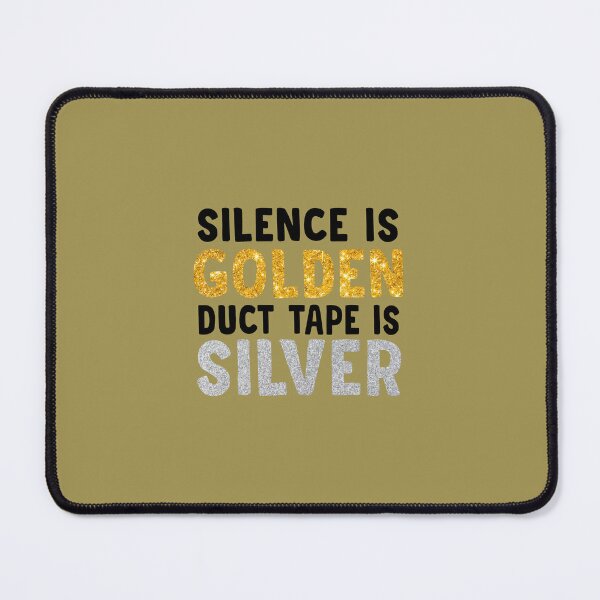 Item preview, Silence Is Golden Duct Tape Is Silver designed and sold by Moeez Javed.