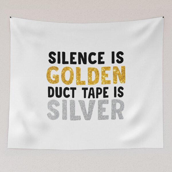 Item preview, Silence Is Golden Duct Tape Is Silver designed and sold by Moeez Javed.