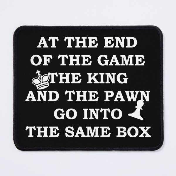 Item preview, At The End Of The Game The King And The Pawn Go Into The Same Box designed and sold by Gevover.