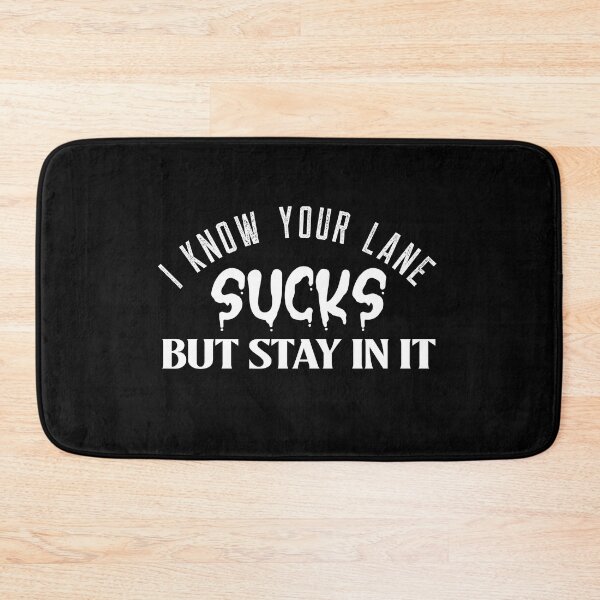 Item preview, I know your lane sucks but stay in it designed and sold by Leomi-2.