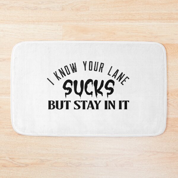 Item preview, I know your lane sucks but stay in it designed and sold by Leomi-2.