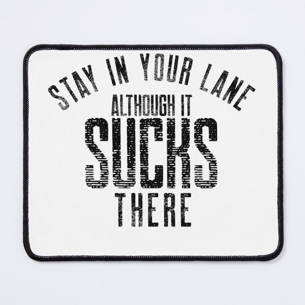 Item preview, I know your lane sucks but stay in it designed and sold by Leomi-2.