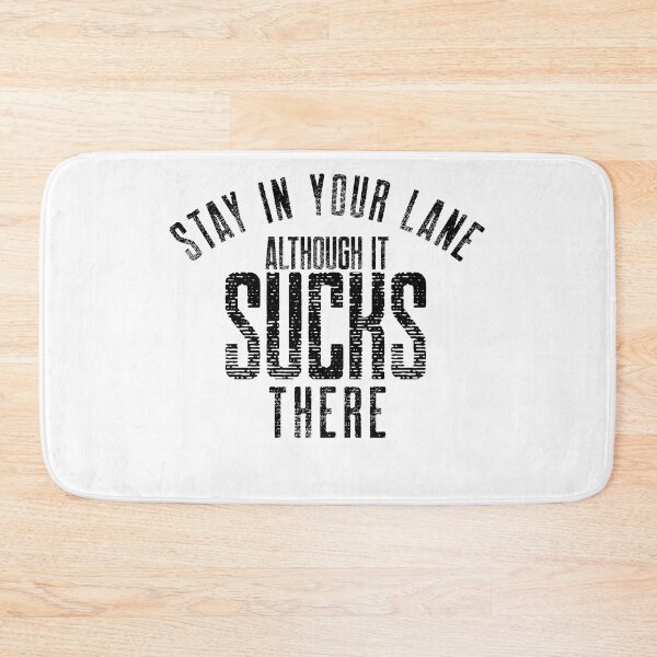 Item preview, I know your lane sucks but stay in it designed and sold by Leomi-2.