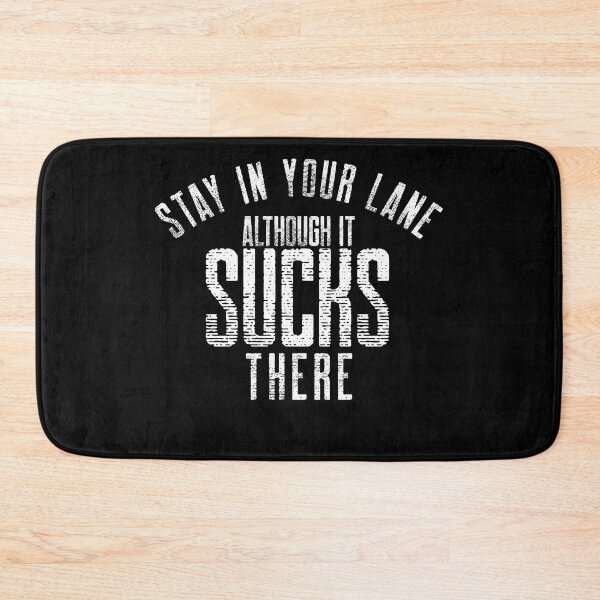 Item preview,  I know your lane sucks but stay in it designed and sold by Leomi-2.