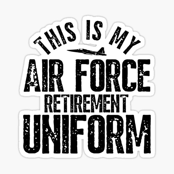 "This is My Air Force Retirement Uniform Air Force Retired" Sticker for