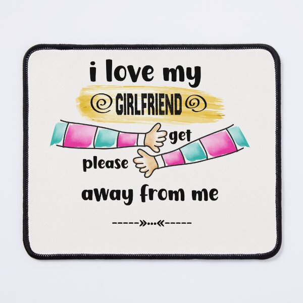 Item preview, I Love My Girlfriend So Please Stay Away From Me designed and sold by Nedskr.
