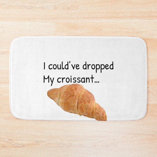 Item preview, I could’ve dropped my croissant designed and sold by Gonkpoke.