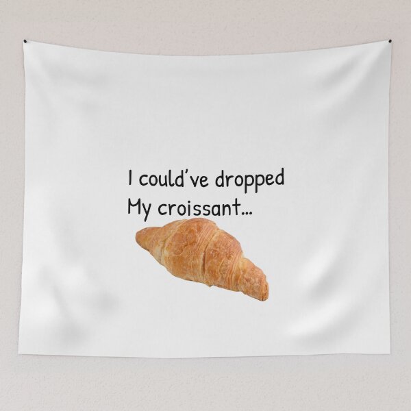 Item preview, I could’ve dropped my croissant designed and sold by Gonkpoke.