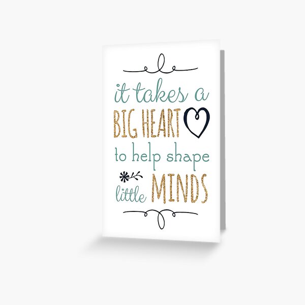 It Takes a Big Heart to Help Shape Little Minds, Teacher Quote Greeting Card