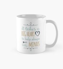 It Takes a Big Heart to Help Shape Little Minds, Teacher Quote Mug