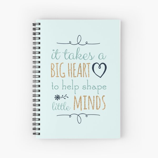 It Takes a Big Heart to Help Shape Little Minds, Teacher Quote Spiral Notebook