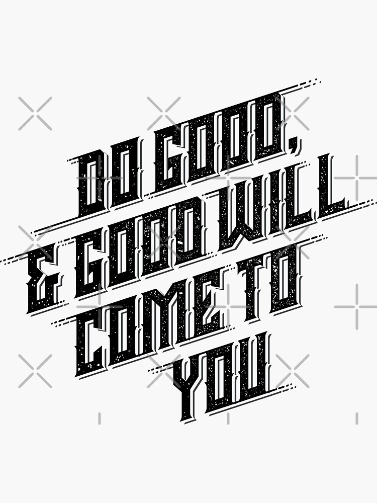 do good, and good will come to you by angoes25