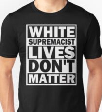 White Supremacist Lives Unisex T-Shirt