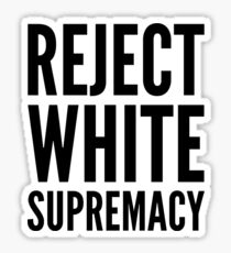 reject white supremacy Sticker