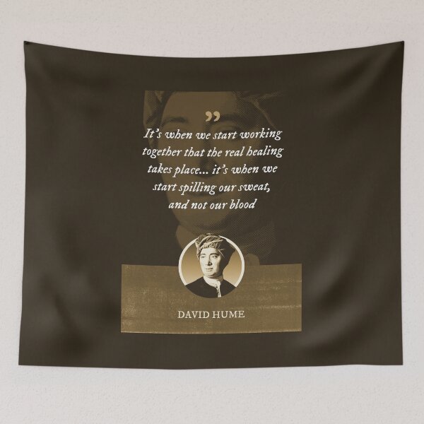 Item preview, David Hume - It's when we start working together that the real healing takes place... it's when we start spilling our sweat, and not our blood designed and sold by Syahrasi.