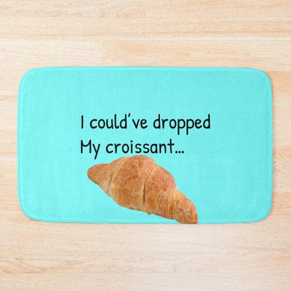 Item preview, I could’ve dropped my croissant designed and sold by Gonkpoke.